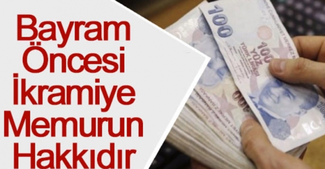 Bayram Öncesi İkramiye Memurun Hakkıdır