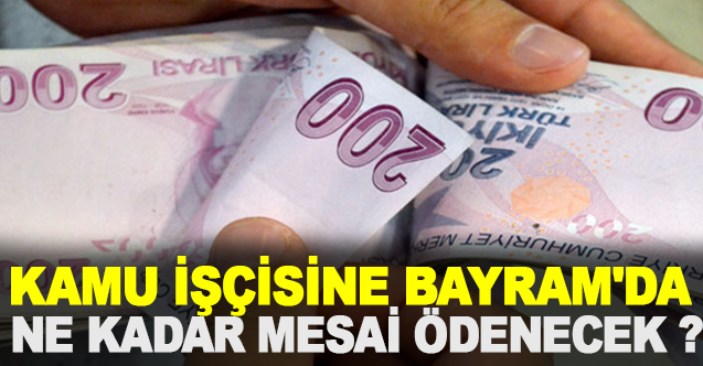 Kamu İşçisine Bayram'da Ne Kadar Mesai Ödenecek ?