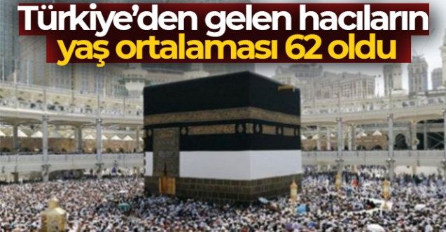 Türkiye'den gelen hacıların yaş ortalaması 62 oldu