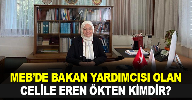 Milli Eğitim Bakan Yardımcılığına atanan Celile Eren Ökten kimdir?