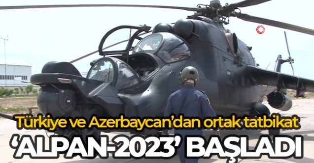 Türkiye ve Azerbaycan'ın 'Alpan-2023' ortak tatbikatı başladı