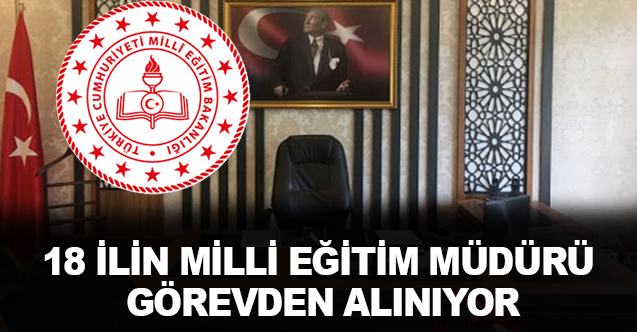 İşte MEB'de Görevden Alınacak İl Milli Eğitim Müdürleri