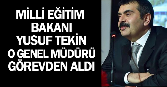 Bakan Yusuf Tekin O Genel Müdürü Görevden Aldı