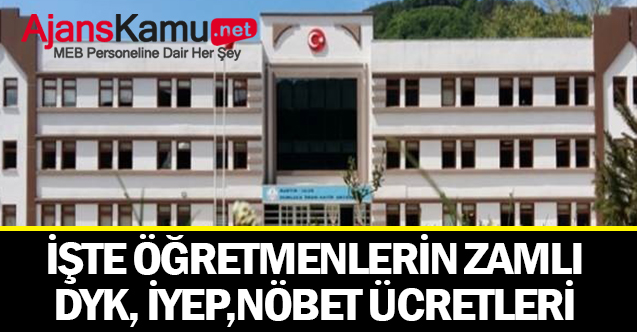 Temmuz zammı ile birlikte öğretmenlerin DYK, İYEP, nöbet, destek eğitim "ek ders" ücretleri!