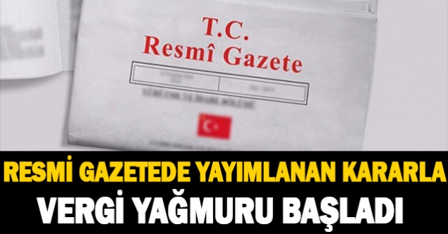 Resmi Gazetede Yayımlanan Kararla Vergi Yağmuru Başladı