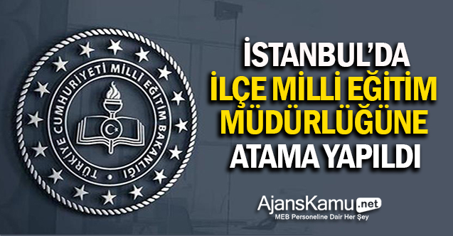 Kartal İlçe Milli Eğitim Müdürlüğüne Atama Yapıldı