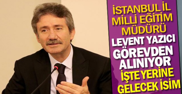 İstanbul İl Milli Eğitim Müdürü Görevden Alınıyor İşte Yerine Gelecek İsim