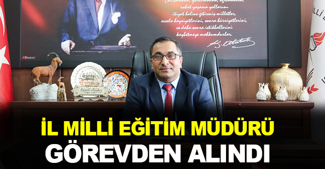 O İl Mili Eğitim Müdürü Görevden Alındı