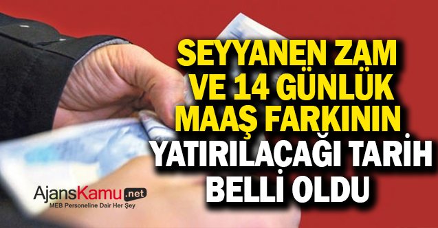 14 Günlük Maaş Farkı ve Seyyanen Zam Bu Tarihte Yatacak!