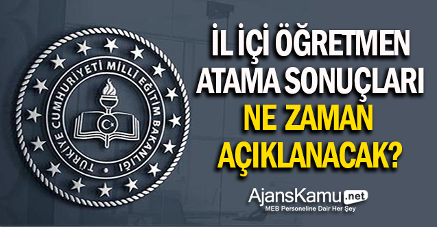 İl İçi Öğretmen Atama Sonuçları Ne Zaman Açıklanacak?