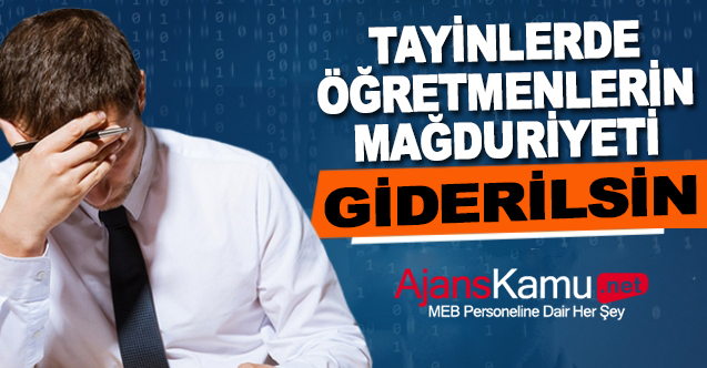 Tayin başvurusunda bulunacak öğretmenlerimizin mağduriyeti giderilsin!