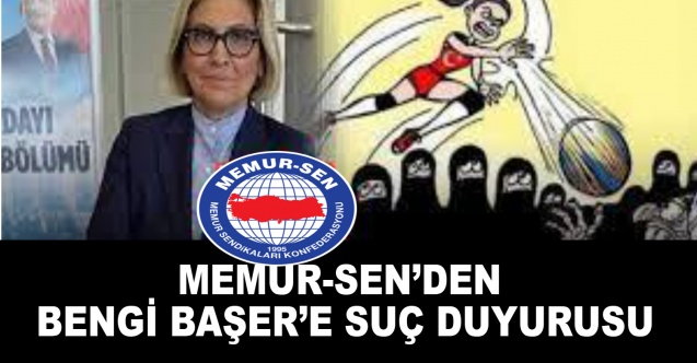Memur-Sen’den Bengi Başer’e Suç Duyurusu