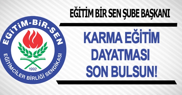 KARMA EĞİTİM DAYATMASI SON BULSUN