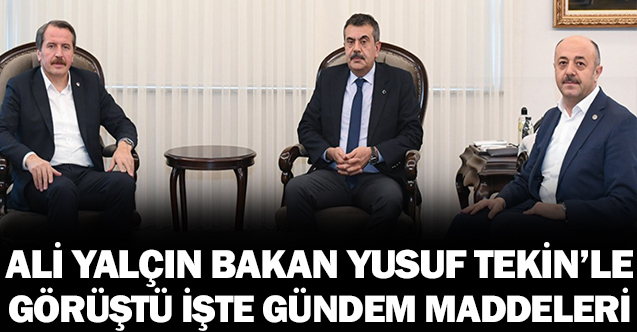 Ali Yalçın, Bakan Yusuf Tekin ile görüşme gerçekleştirdi: İşte gündem maddeleri..