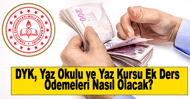 DYK, Yaz Okulu ve Yaz Kursu Ek Ders Ödemeleri Nasıl Olacak?
