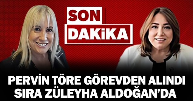 Pervin Töre görevden alındı: Sıra Züleyha Aldoğan’da