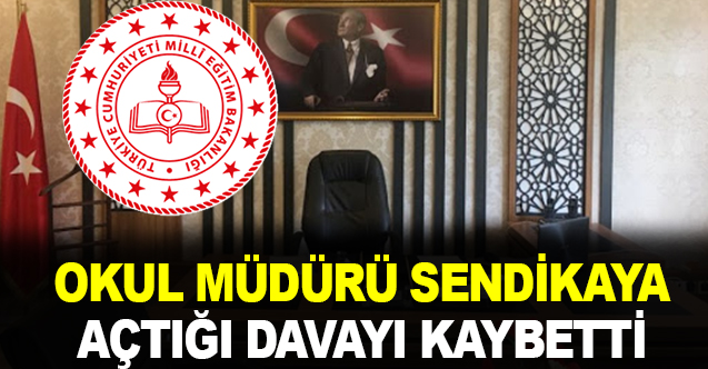 Okul müdürü SendikaYa açtığı davayı kaybetti!