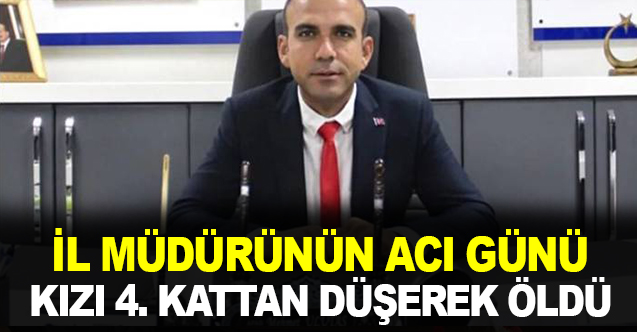 İl Müdürünün küçük kızı 4. kattan düşerek hayatını kaybetti