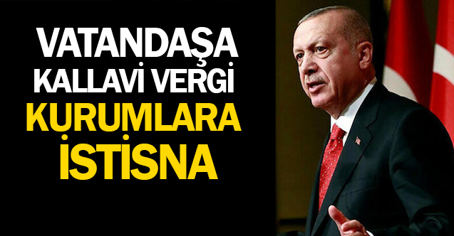 Vatandaşa kallavi vergi; Kurumlara bol istisna!