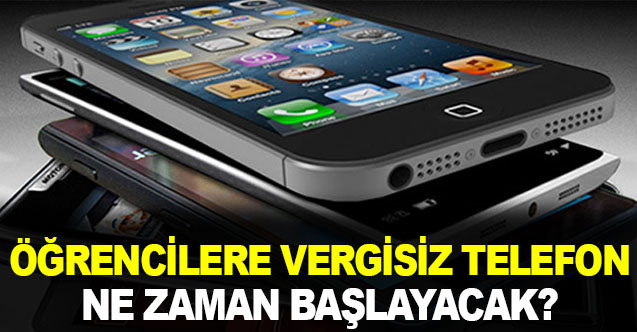Öğrencilere vergisiz telefon uygulaması ne zaman başlayacak?