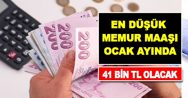 En düşük memur maaşı Ocak ayında 41 bin Liraya ulaşacak