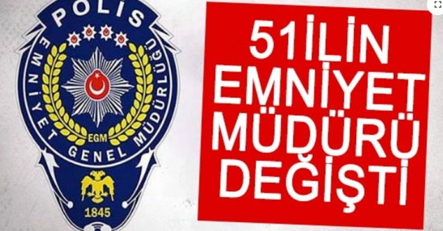 51 Emniyet Müdürünün Yeri Değişti İşte Atama Listesi