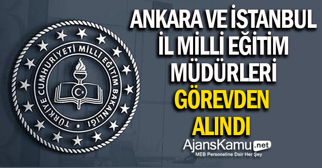 Ankara ve İstanbul İl Milli Eğitim Müdürleri Görevden Alındı