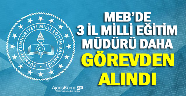 MEB'de 3 İl Milli Eğitim Müdürü Daha  Görevden Alındı