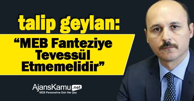 Türk-Eğitim-Sen'den Sert Açıklama: " MEB Fantaziye Tevessül Etmemelidir !"
