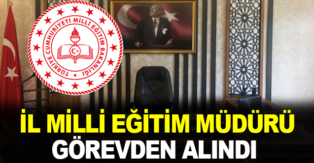 MEB'de İl Milli Eğitim Müdürü Görevden Alındı