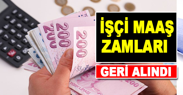 İşçi maaş zamları geri alındı