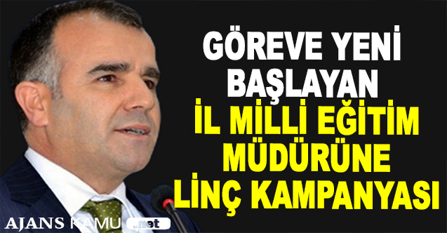 Yeni Göreve Başlayan İl Milli Eğitim Müdürüne Linç Kampanyası
