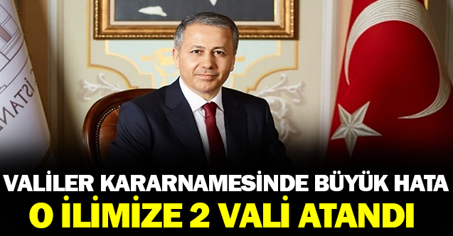 Valiler Kararnamesinde Büyük Hata O İlimize 2 Vali Atandı