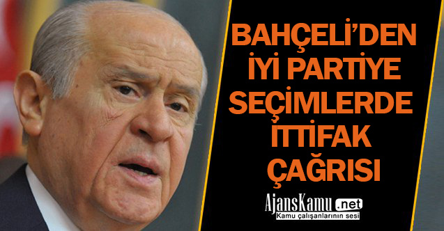 Devlet Bahçeli'den İyi Parti'ye İttifak Çağrısı