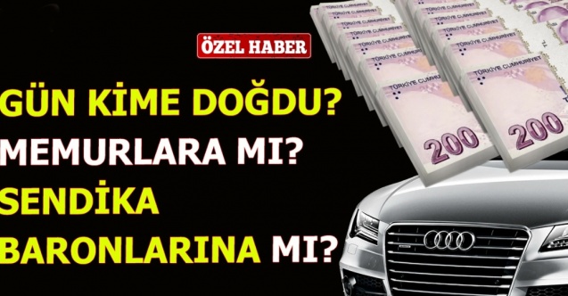 Gün Kime Doğdu? Memurlara mı? Sendika Baronlarına mı?