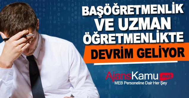Uzman ve Başöğretmenlikte Devrim Niteliğinde Değişiklikler!