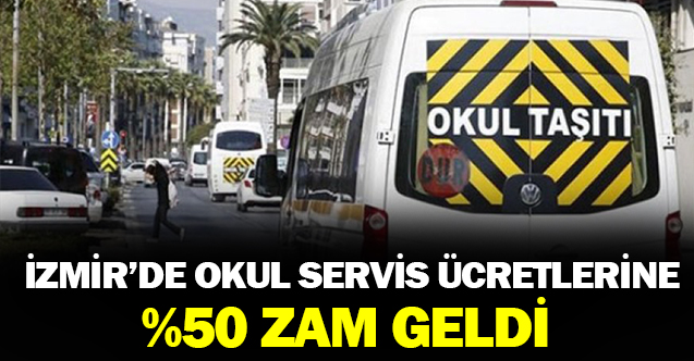İzmir'de okul servis ücretlerine yüzde 50 zam