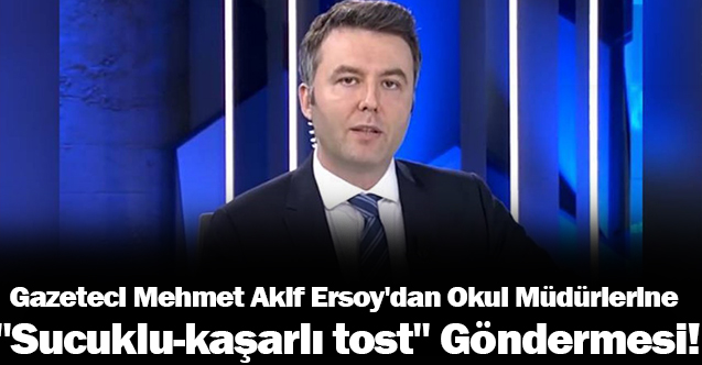Okul Müdürlerine "Sucuklu-kaşarlı tost" Göndermesi!