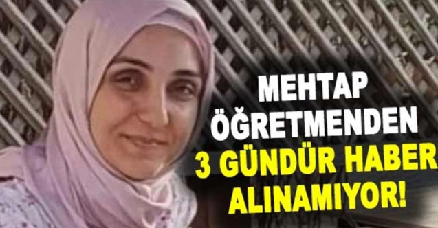 Mehtap Öğretmenden 3 Gündür Haber Alınamıyor