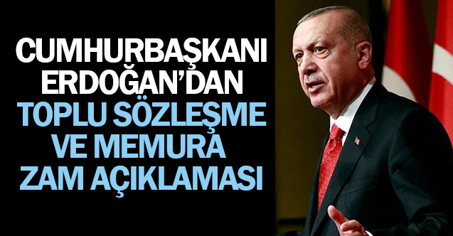 Cumhurbaşkanından toplu sözleşme ve memura zam açıklaması