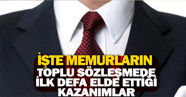 İşte toplu sözleşmeyle memurların ilk defa elde ettiği kazanımlar