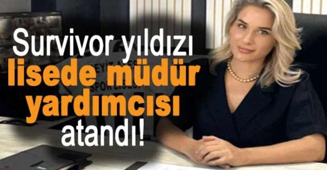 Survivor yıldızı lisede müdür yardımcısı oldu