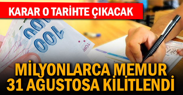 Milyonlarca Memurun Gözü 31 Ağustosta!