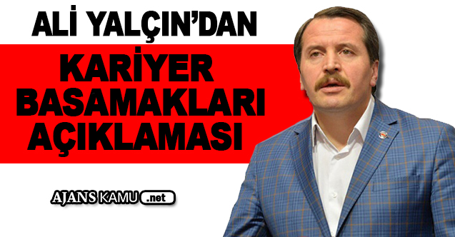 Ali Yalçın'dan Kariyer Basamaklarına Dair Açıklama!