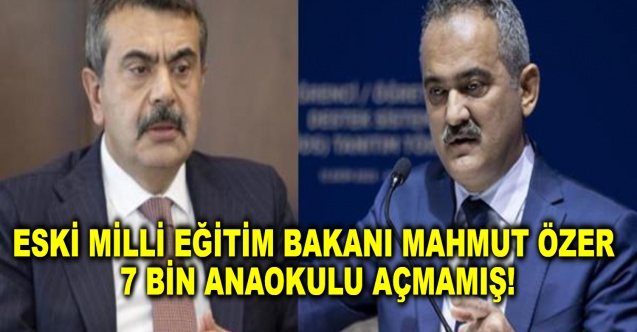 Eski Milli Eğitim Bakanı Mahmut Özer 7 bin anaokulu açmamış!