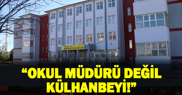 "Okul Müdürü Değil Külhanbeyi"