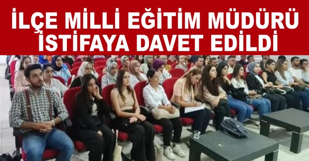 İlçe Milli Eğitim Müdürü İstifaya Davet Edildi