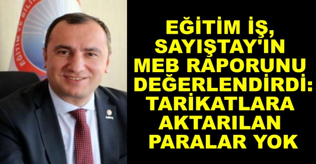 Eğitim İş, Sayıştay'ın MEB raporunu değerlendirdi: Tarikatlara aktarılan paralar yok