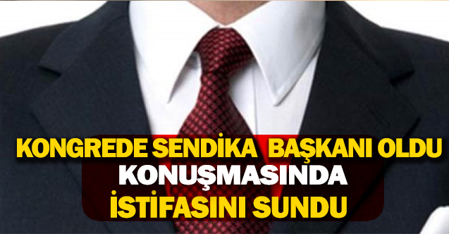 Kongrede sendika başkanı oldu! Konuşmasında istifasını sundu