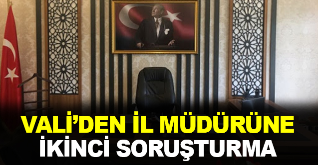 Validen, il müdürüne ikinci soruşturma!